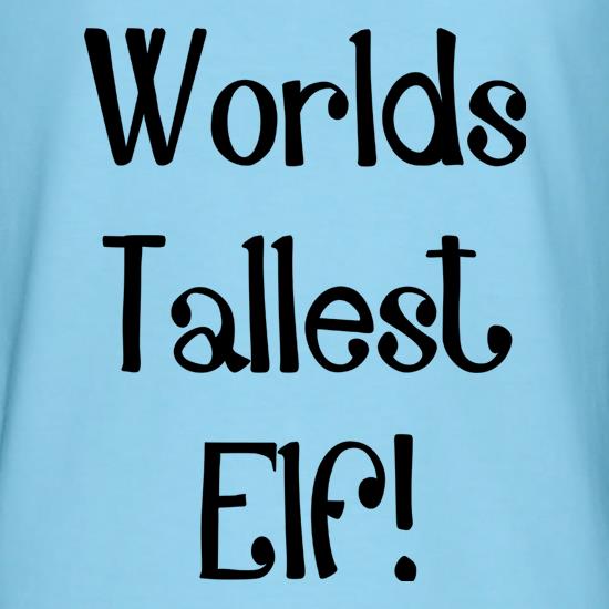 Worlds Tallest Elf t-shirts